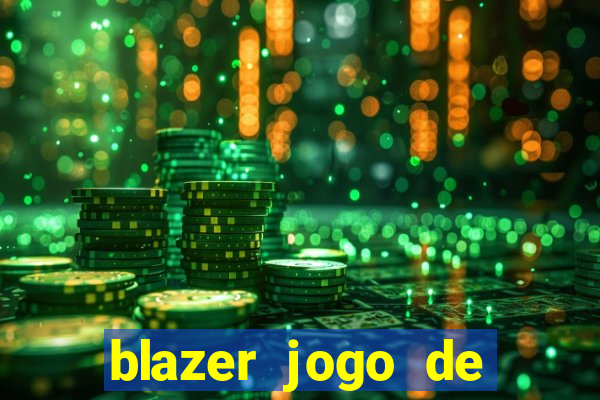 blazer jogo de ganhar dinheiro